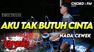 Download lagu AKU TAK BUTUH CINTA KARAOKE NADA CEWEK / WANITA VERSI KOPLO FARIS KENDANG AUDIO JERNIH mp3