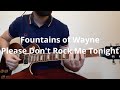 Fountains of Wayne   Please Don't Rock Me Tonight Guitar Cover