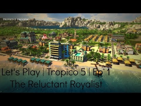 Tropico 5: Ep 1 | The Reluctant Royalist