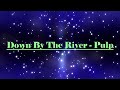 Down By The River  - Pulp