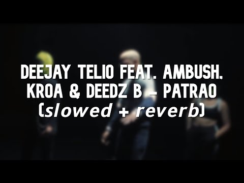 Deejay Telio feat. Ambush, Kroa & Deedz B - Patrão (𝙨𝙡𝙤𝙬𝙚𝙙 + 𝙧𝙚𝙫𝙚𝙧𝙗)