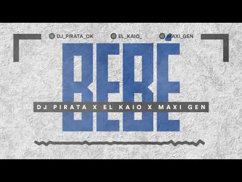 DJ Pirata x El Kaio x Maxi Gen   Bebé Rmx