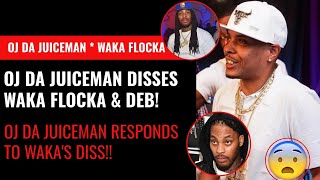 OJ Da Juiceman DISSES Waka Flocka &amp; Deb Antney!! OJ Responds to Waka&#39;s Viral Diss at Juiceman!!