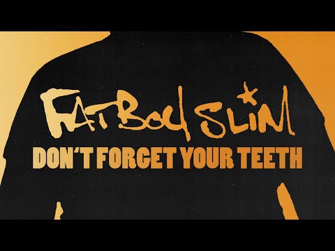 Fatboy Slim - Don't Forget Your Teeth