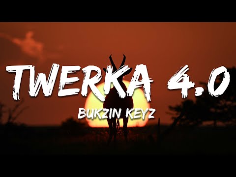 Bukzin Keyz - Twerka 4.0 (Lyrics)