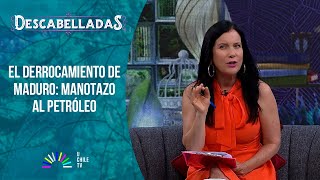 Descabelladas - El Derrocamiento De Maduro: Manotazo Al Petróleo
