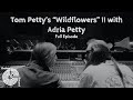 Adria Petty On Tom Petty S Wildflowers Lost Songs Broken Record Podcast Interview Rick Rubin
