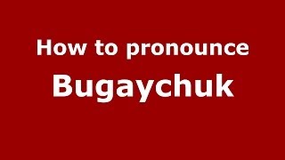 How to pronounce Bugaychuk