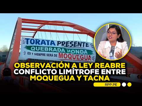🚨 Observación a ley reabre conflicto limítrofe entre Moquegua y Tacna #RotativaRPP