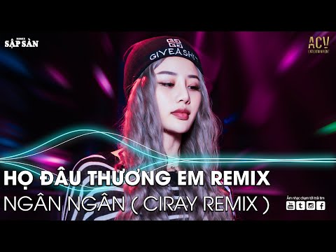 HỌ ĐÂU THƯƠNG EM NGÂN NGÂN REMIX TIKTOK | RỒI ANH ĐI THEO NGƯỜI MỚI REMIX | NHẠC REMIX HOT TIKTOK