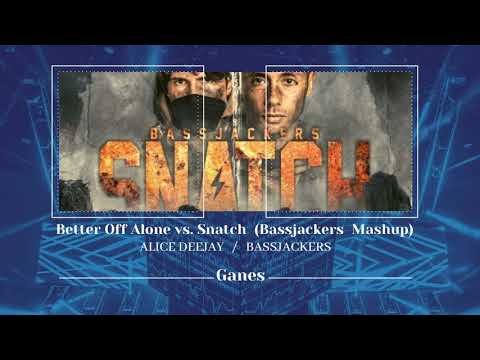 Alice Deejay vs. Bassjackers - Better Off Alone vs. Snatch (Bassjackers Mashup)