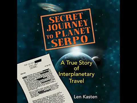 Secret Journey to Planet Serpo: A True Story of Interplanetary Travel by Len Kasten | Full Audiobook