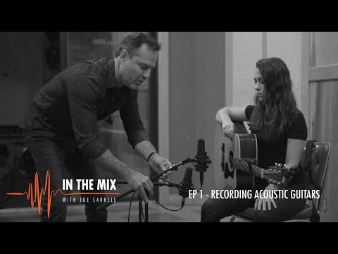 Warm Audio // In The Mix With Joe Carrell - EP 1 - Recording Acoustic Guitar