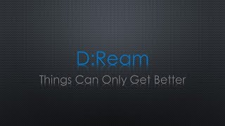 D:Ream Things Can Only Get Better Lyrics