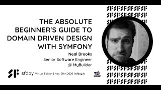 The absolute beginner's guide to Domain Driven Design with Symfony | Neal Brooks | sfday 2020