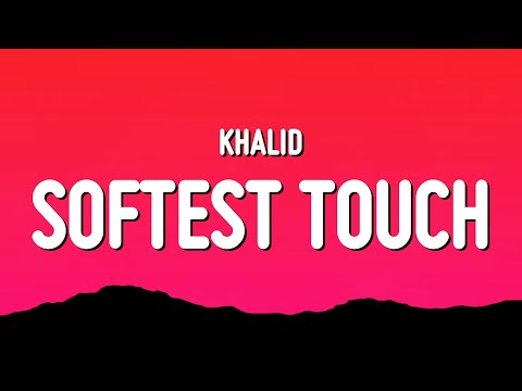 Softest Touch - Khalid