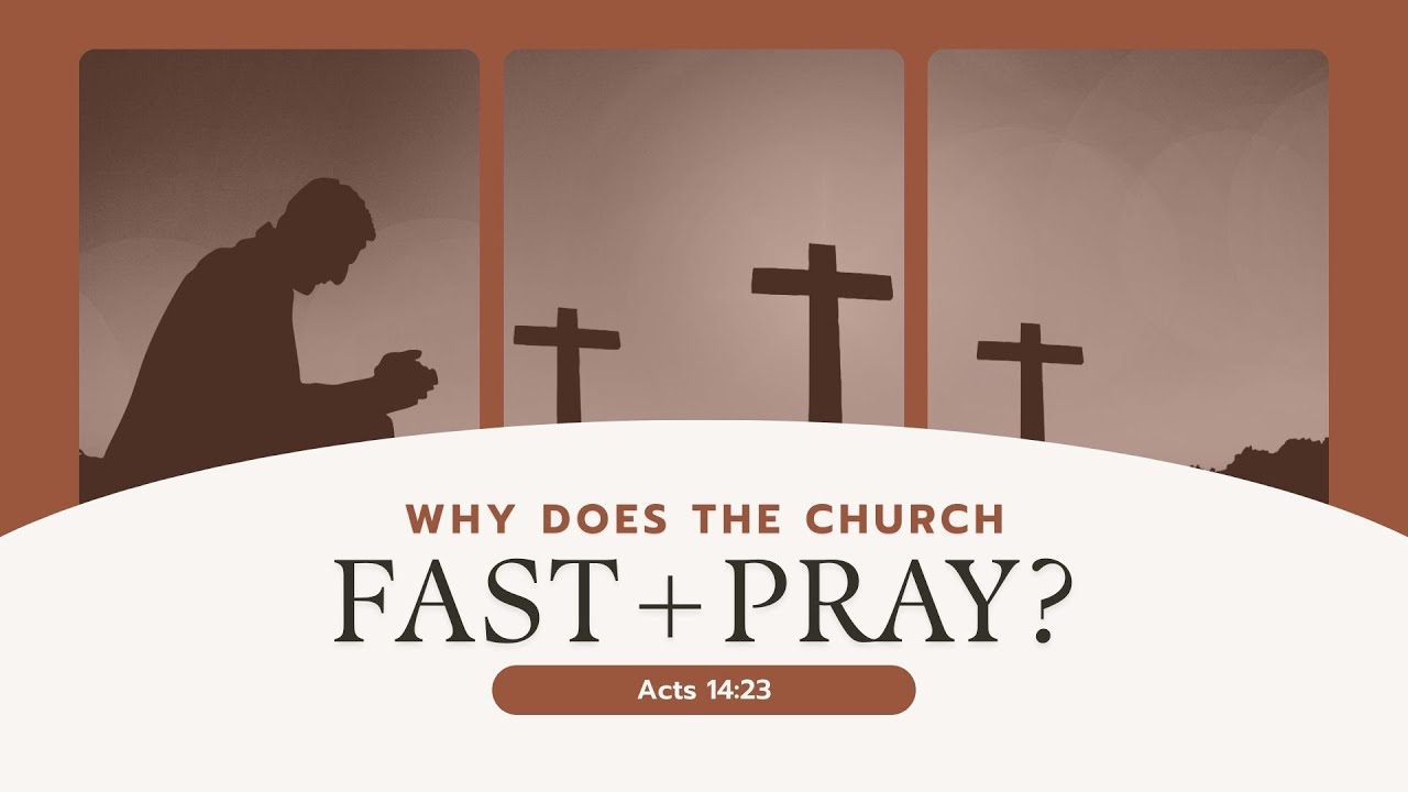 Acts 14: 23 | Why Does The Church Fast And Pray?