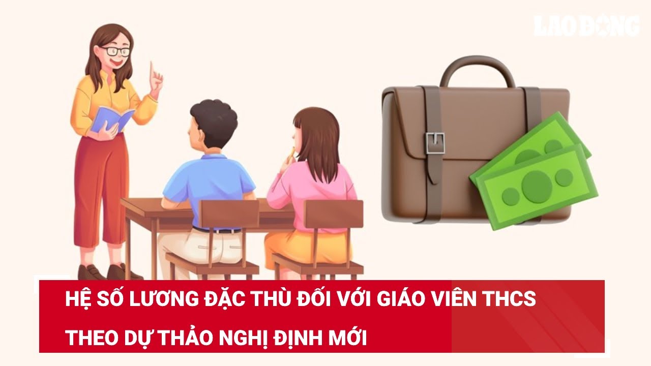 Hệ số lương đặc thù đối với giáo viên THCS theo dự thảo Nghị định mới