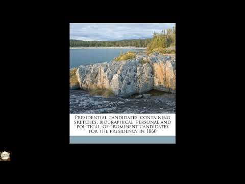 Presidential candidates; containing sketches, biographical, personal and political, by Unknown — free full audiobook