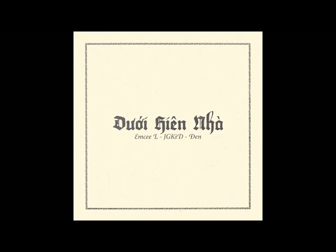 Emcee L, JGKiD, Đen - Dưới Hiên Nhà ( Prod. By Gerry Retro) HD