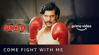 Come Fight With Me - Sarpatta Parambarai  Kabilan 