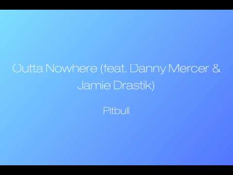 Outta Nowhere - Pitbull ft. Danny Mercer