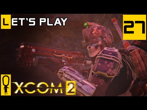 XCOM 2 - Part 27 - Sooner Rather Than Later - Let's Play - [Season 4 Legend]