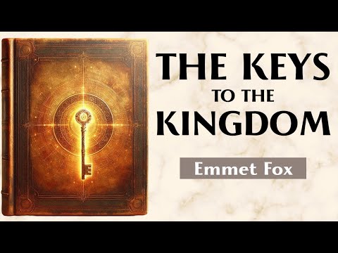 The Keys To The Kingdom - THE SPIRITUAL PATH TO FULFILLMENT - Emmet Fox