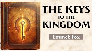 The Keys To The Kingdom - THE SPIRITUAL PATH TO FULFILLMENT - Emmet Fox
