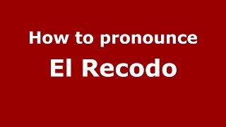 How to pronounce El Recodo