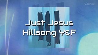 Just Jesus | Hillsong Y&amp;F | Video Lyric