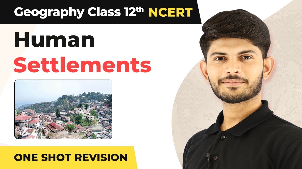 Class 12 Geography Chapter 4 | Human Settlements Full Chapter Explanation (2022-23)