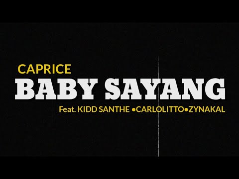 CAPRICE - BABY SAYANG (LIRIK) Feat. KIDD SANTHE,CARLOLITTO & ZYNAKAL