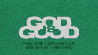 Stanley Brown - God Is Good (Audio) w/ Karen Clark Sheard, Hezekiah Walker, Kierra Sheard