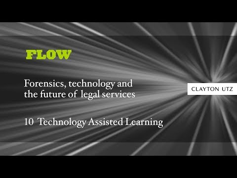 FLOW: Forensics, technology and the future of legal services 10: Technology Assisted Learning