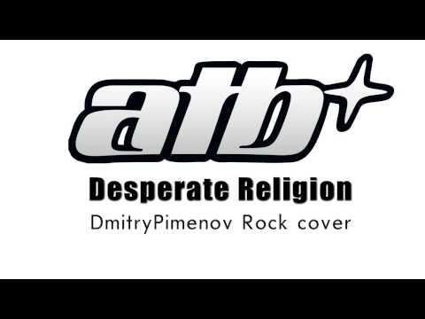 DmitryPimenov - ATB - Desperate Religion (Rock cover)