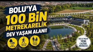  Bolu’ya 100 Bin Metrekarelik Dev Yaşam Alanı