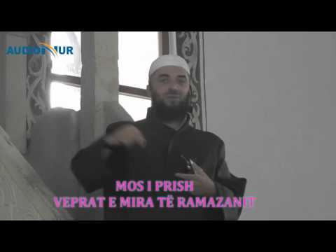 Mos i prish veprat e mira të ramazanit - Hoxhë Enes Goga - Hutbe