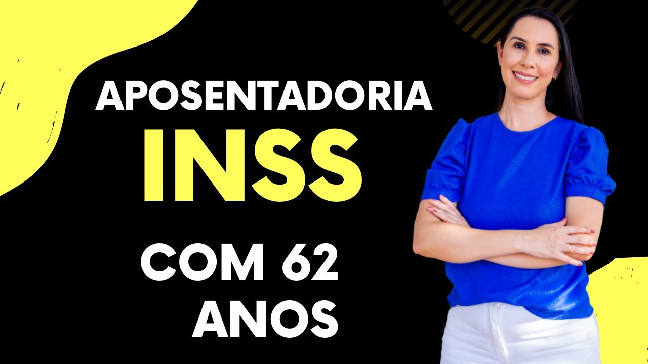Aposentadoria com 62 anos de idade no INSS