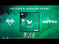 NEFFEX BELIEVE Slowed Reverb Feel The Reverb