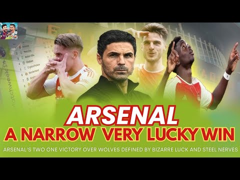 ARSENAL'S TWO ONE VICTORY OVER WOLVES DEFINED BY BIZARRE LUCK AND STEEL NERVES