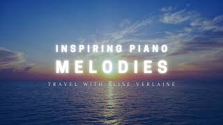 Inspiring Piano Melodies - Travel with Elise Verlaine