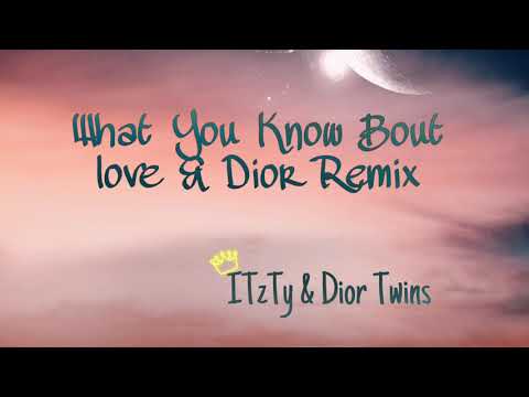 What You Know Bout Love and Dior Remix-ITzTy(Ft. Dior Twins)