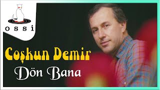 Coşkun Demir / Dön Bana