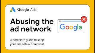 Abusing the ad network: Complete guide to keeping your Google ads safe and compliant