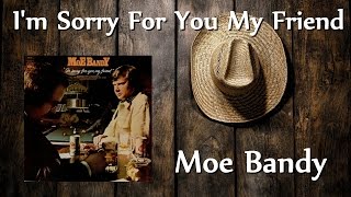 Moe Bandy - I&#39;m Sorry For You My Friend