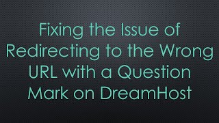 Download the video "Fixing the Issue of Redirecting to the Wrong URL with a Question Mark on DreamHost"