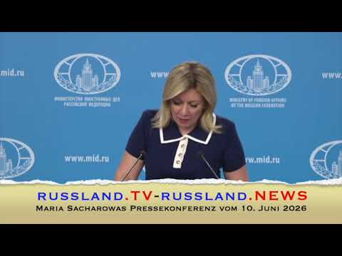 Maria Sacharowas Pressekonferenz vom 10  Juni 2026