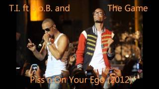 T.I. - Piss&#39;n On Your Ego (Official Audio)ft B.o.B. and The Game (2012)
