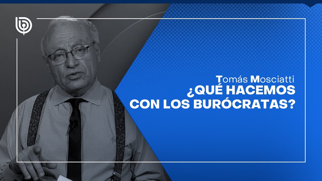 Comentario de Tomás Mosciatti: ¿Qué hacemos con los burócratas?